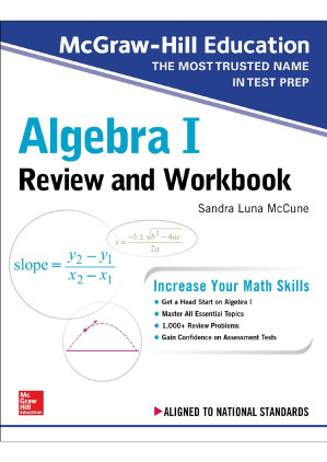 McGraw-Hill Education Algebra I Review and Workbook By Sandra Luna McCune [McCune, Sandra Luna]
